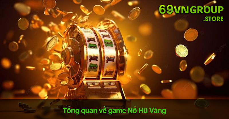 Game nổ hũ vàng tại nhà cái 69VN