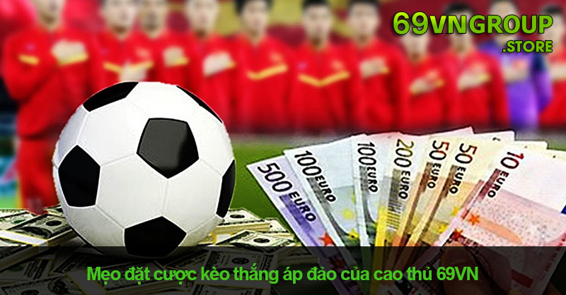 Mẹo chơi kèo cược thắng áp đảo của cao thủ 69VN