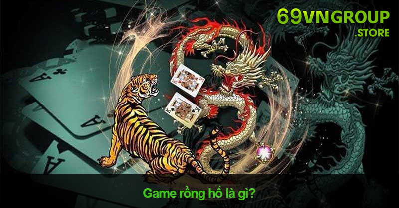 Rồng Hổ Là Gì? Chi Tiết Cách Chơi Rồng Hổ Online Tại 69VN