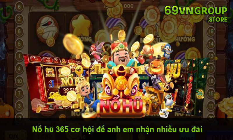 Ưu đãi khi chơi nổ hũ 365 tại 69VN cho anh em cực lớn