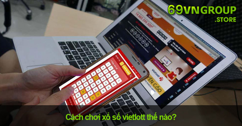 Cách chơi xổ số Vietlott như thế nào?