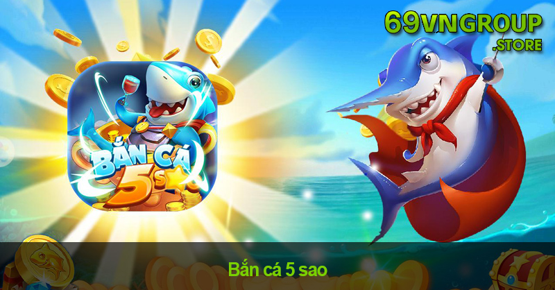 Bắn cá 5 sao tại nhà cái 69VN