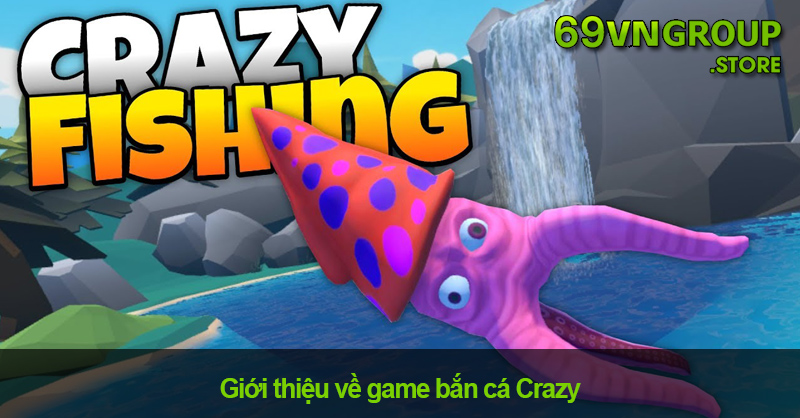 Bắn cá Crazy tại nhà cái 69VN