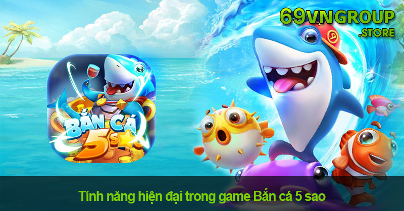 Tính năng hiện đại trong game Bắn cá 5 sao