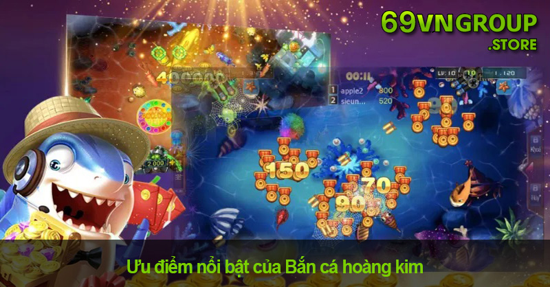 Ưu điểm nổi bật của Bắn cá hoàng kim